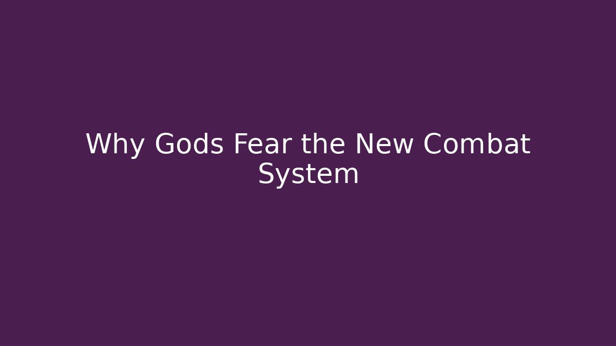 Why Gods Fear the New Combat System - Vintage E-Juice