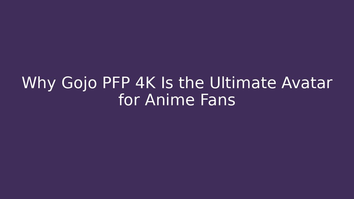 Why Gojo PFP 4K Is the Ultimate Avatar for Anime Fans