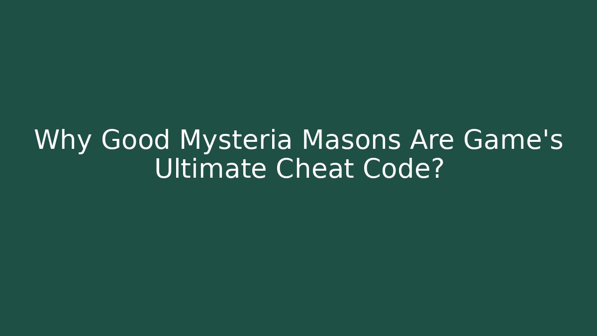 Why Good Mysteria Masons Are Game's Ultimate Cheat Code? - Vintage E-Juice
