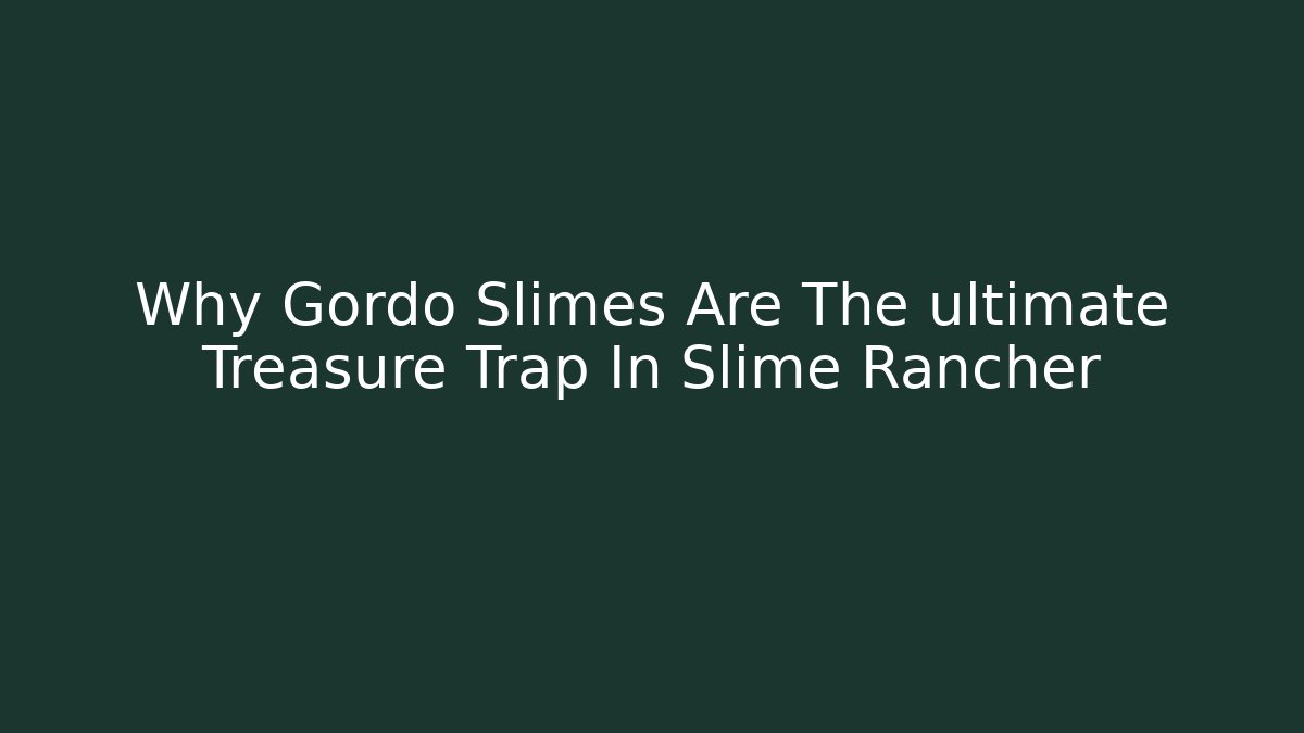 Why Gordo Slimes Are The ultimate Treasure Trap In Slime Rancher