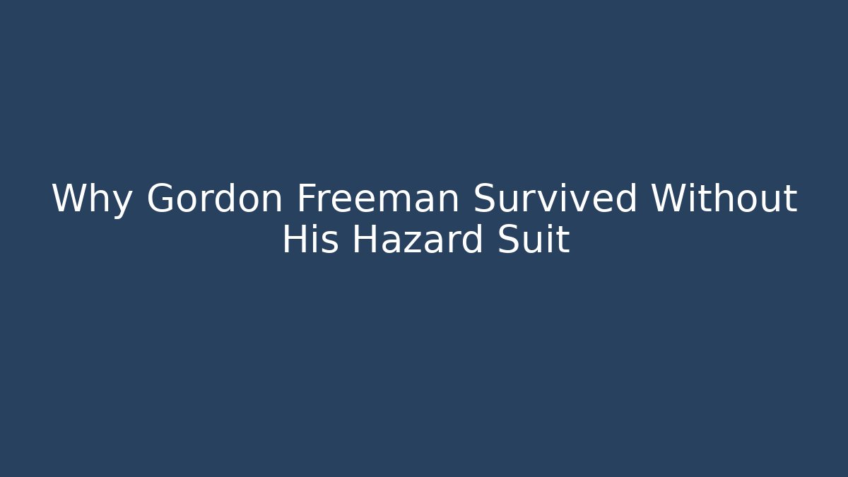 Why Gordon Freeman Survived Without His Hazard Suit