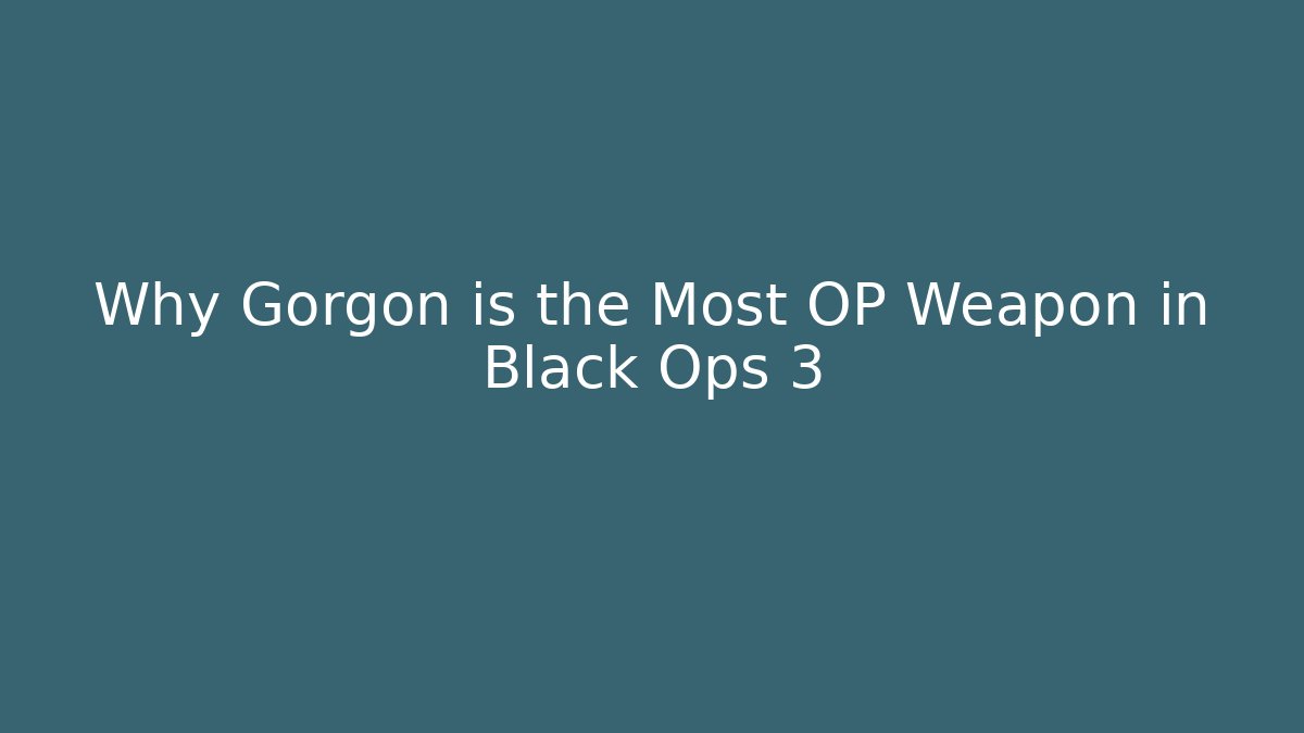 Why Gorgon is the Most OP Weapon in Black Ops 3