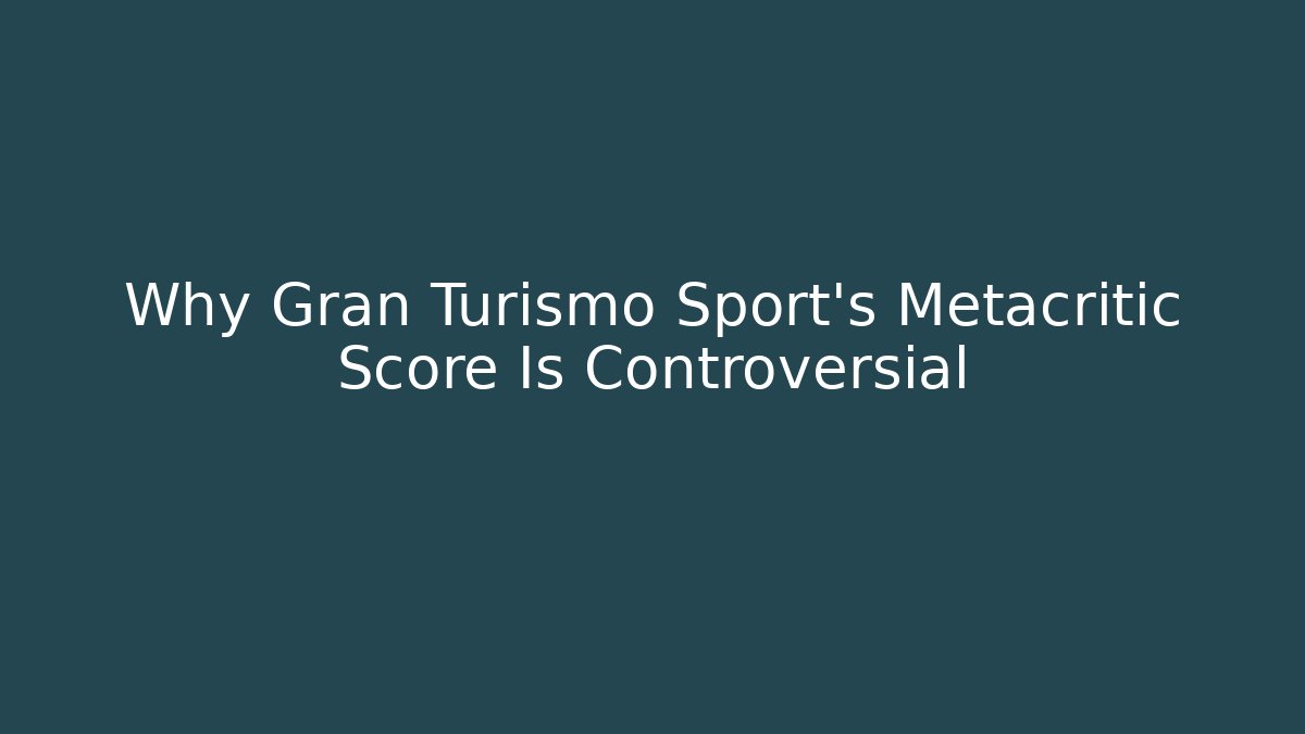 Why Gran Turismo Sport's Metacritic Score Is Controversial