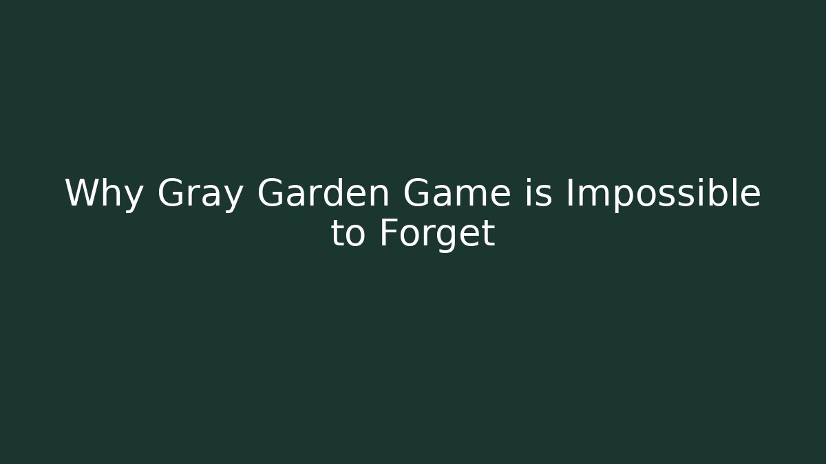 Why Gray Garden Game is Impossible to Forget - Vintage E-Juice