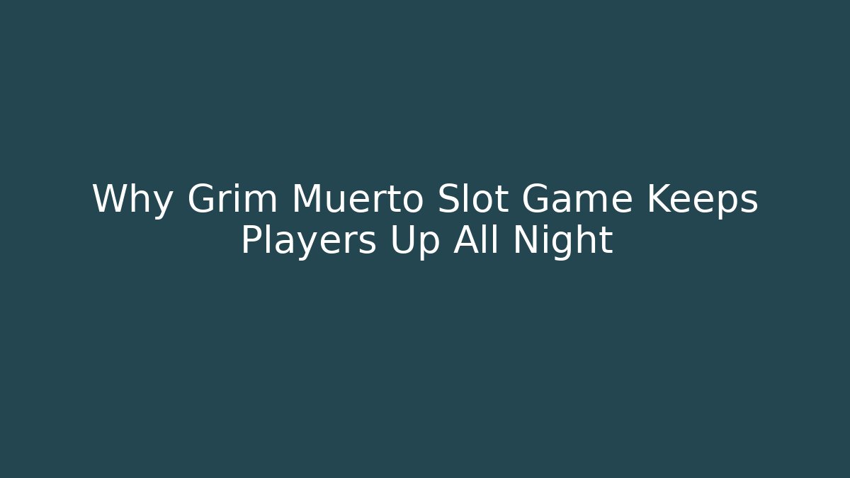Why Grim Muerto Slot Game Keeps Players Up All Night - Vintage E-Juice