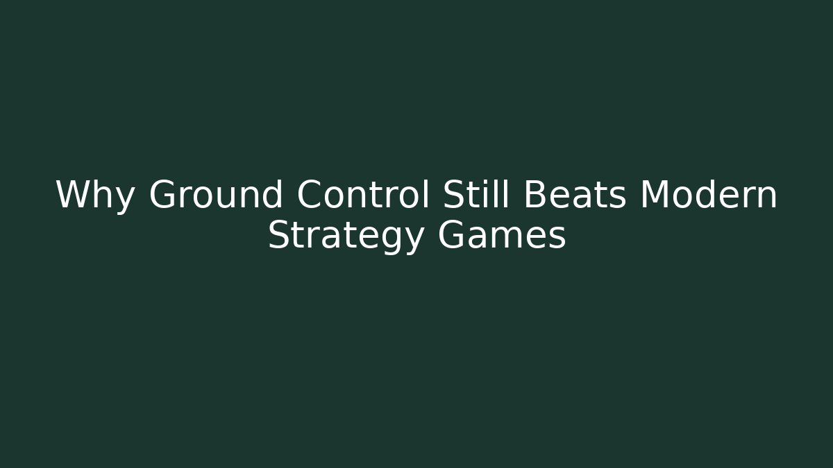 Why Ground Control Still Beats Modern Strategy Games