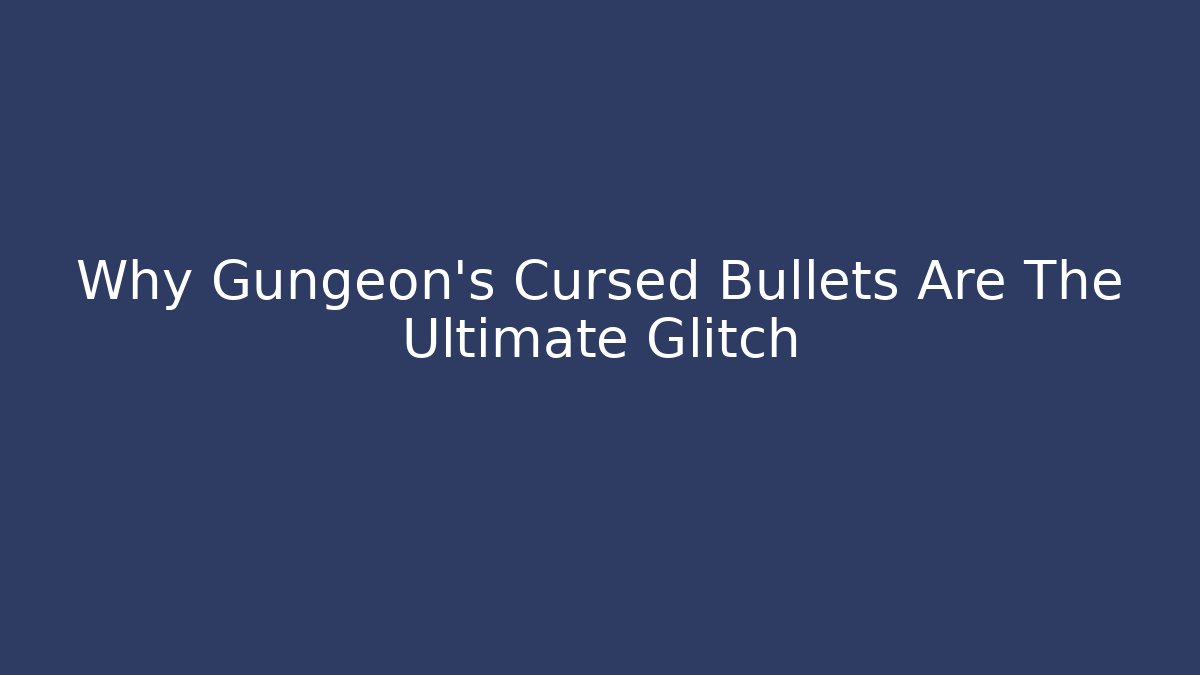 Why Gungeon's Cursed Bullets Are The Ultimate Glitch - Vintage E-Juice