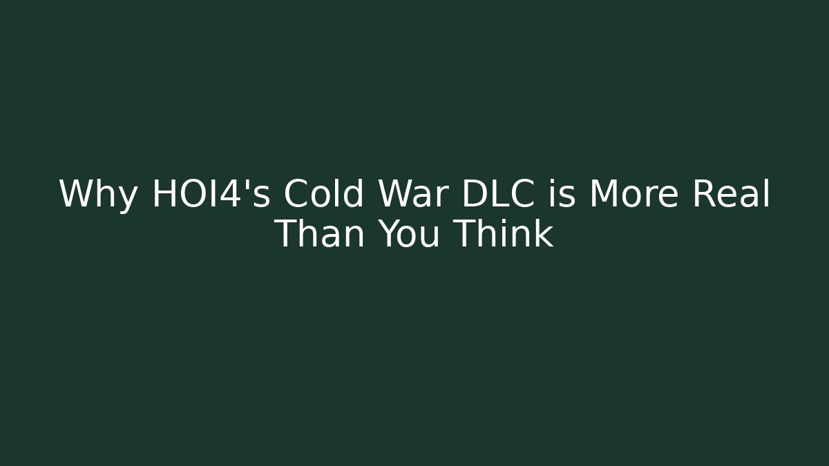 Why HOI4’s Cold War DLC is More Real Than You Think