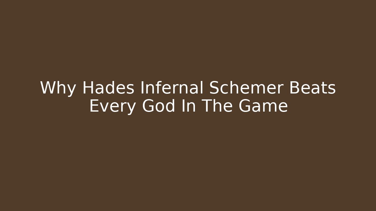 Why Hades Infernal Schemer Beats Every God In The Game