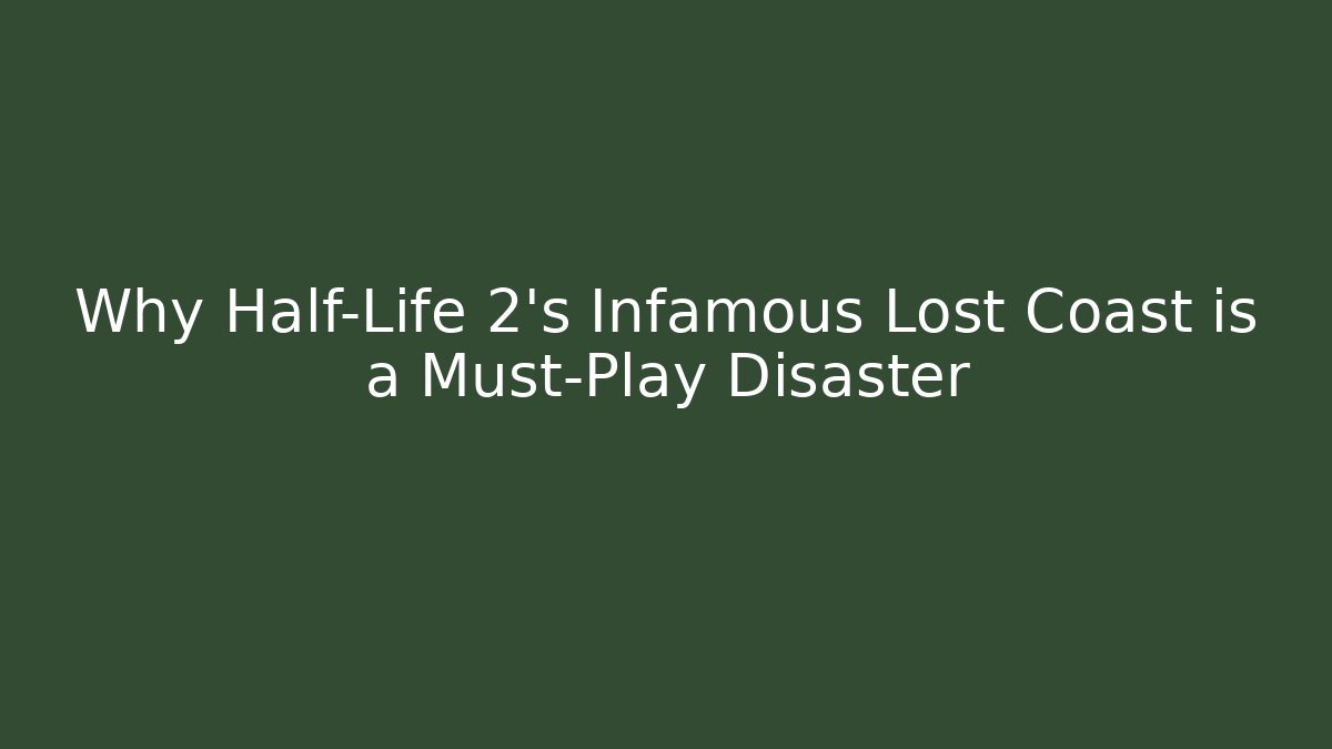 Why Half-Life 2's Infamous Lost Coast is a Must-Play Disaster