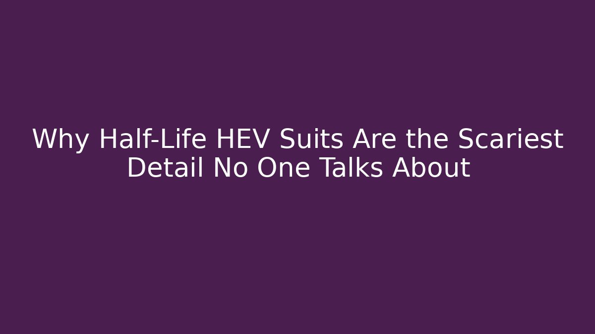Why Half-Life HEV Suits Are the Scariest Detail No One Talks About