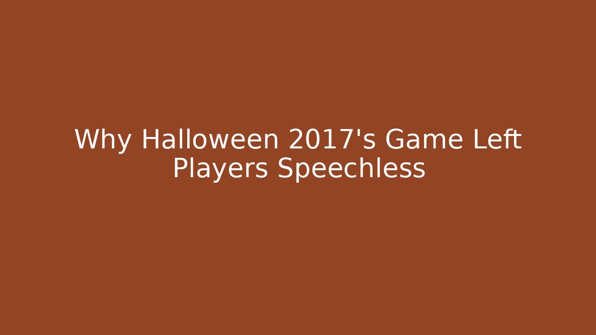 Why Halloween 2017's Game Left Players Speechless
