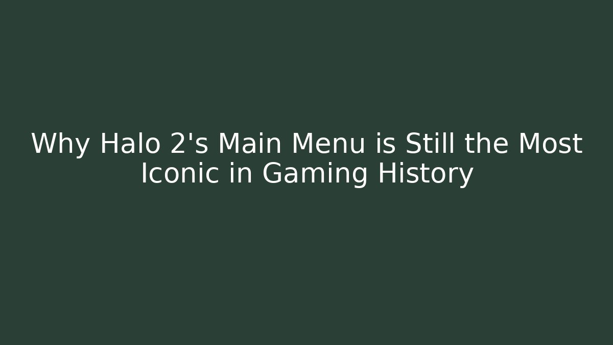 Why Halo 2’s Main Menu is Still the Most Iconic in Gaming History