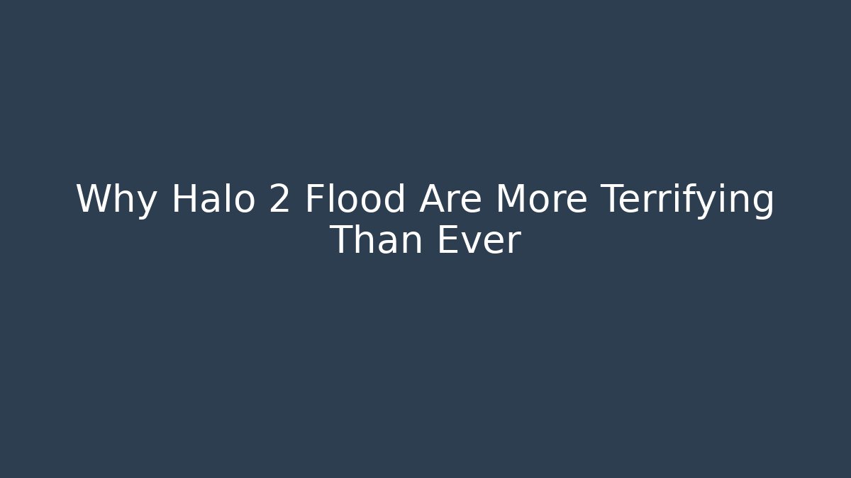 Why Halo 2 Flood Are More Terrifying Than Ever
