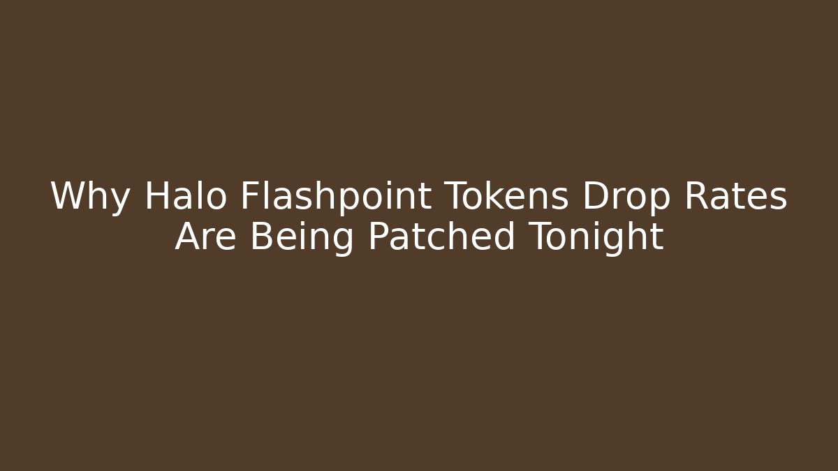 Why Halo Flashpoint Tokens Drop Rates Are Being Patched Tonight