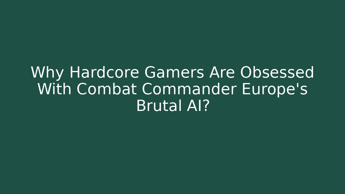 Why Hardcore Gamers Are Obsessed With Combat Commander Europe's Brutal AI?