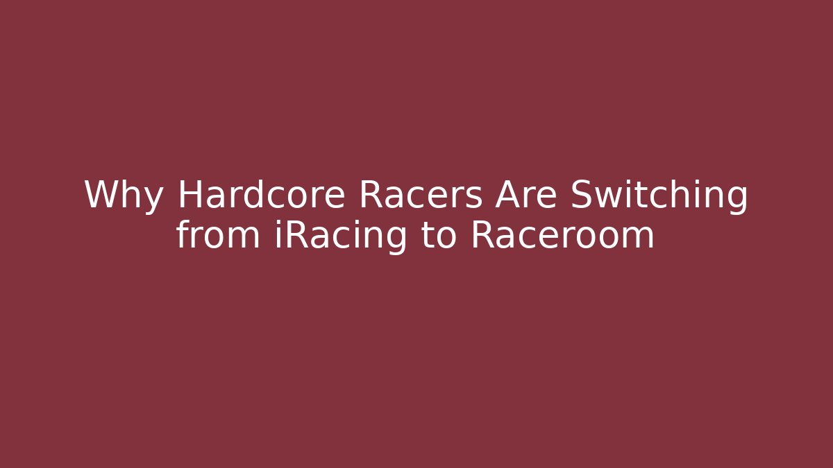 Why Hardcore Racers Are Switching from iRacing to Raceroom