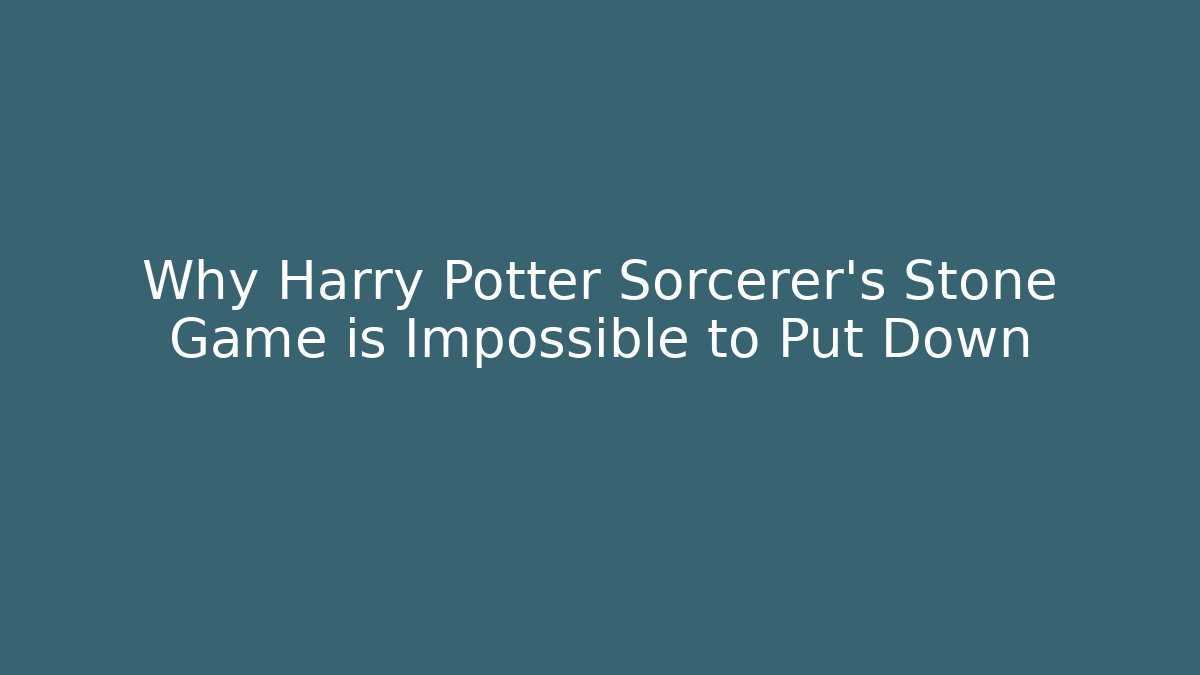 Why Harry Potter Sorcerer's Stone Game is Impossible to Put Down