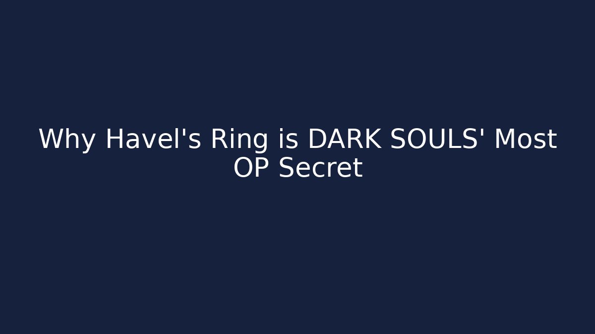 Why Havel's Ring is DARK SOULS' Most OP Secret