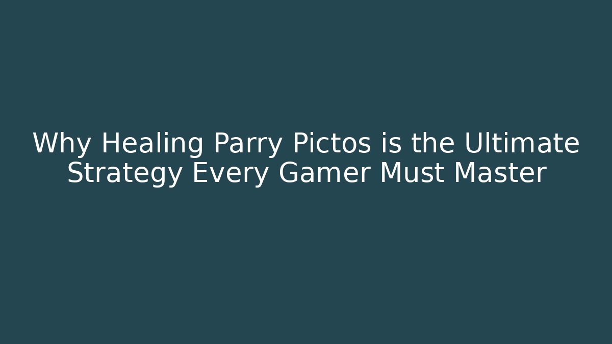 Why Healing Parry Pictos is the Ultimate Strategy Every Gamer Must Master