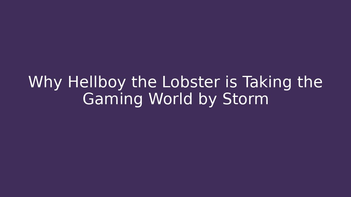Why Hellboy the Lobster is Taking the Gaming World by Storm