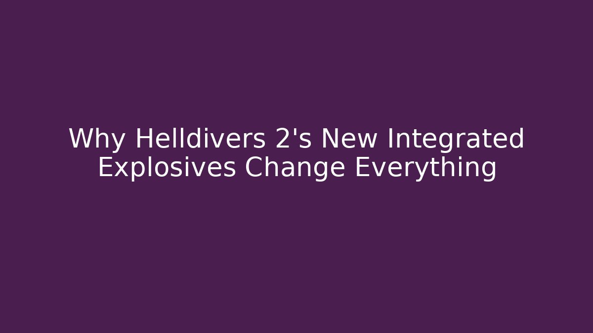 Why Helldivers 2's New Integrated Explosives Change Everything