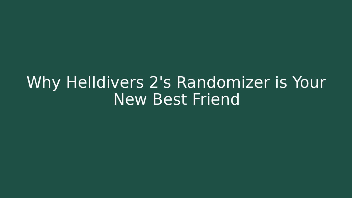 Why Helldivers 2's Randomizer is Your New Best Friend