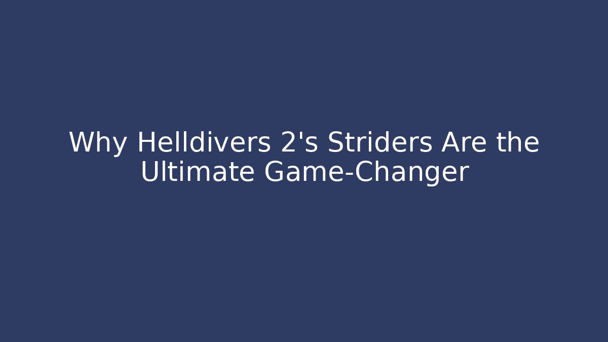 Why Helldivers 2's Striders Are the Ultimate Game-Changer