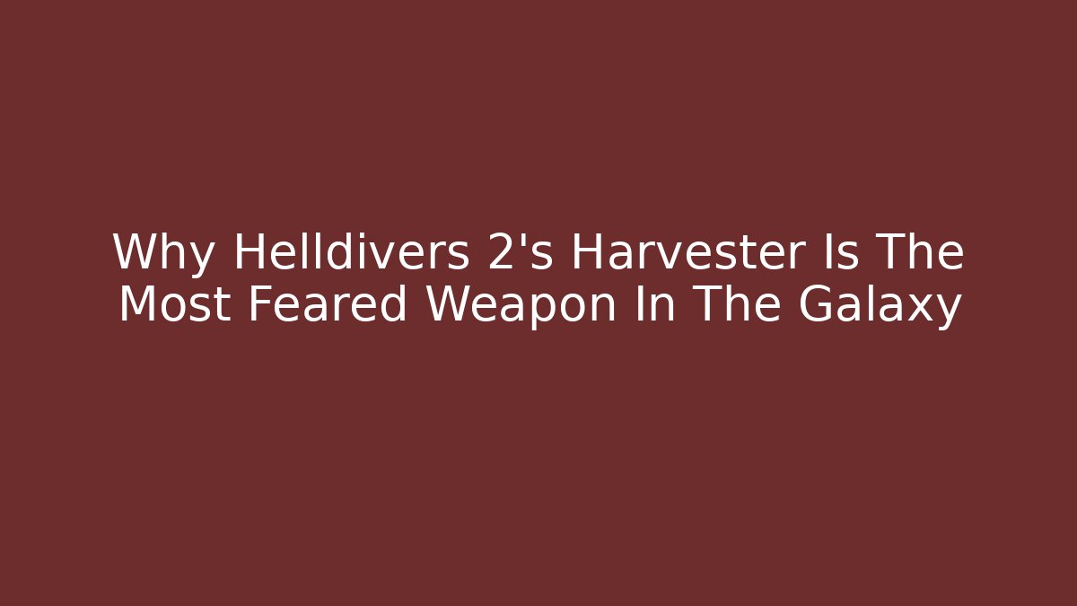 Why Helldivers 2’s Harvester Is The Most Feared Weapon In The Galaxy