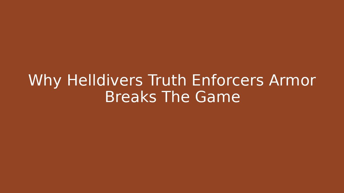 Why Helldivers Truth Enforcers Armor Breaks The Game