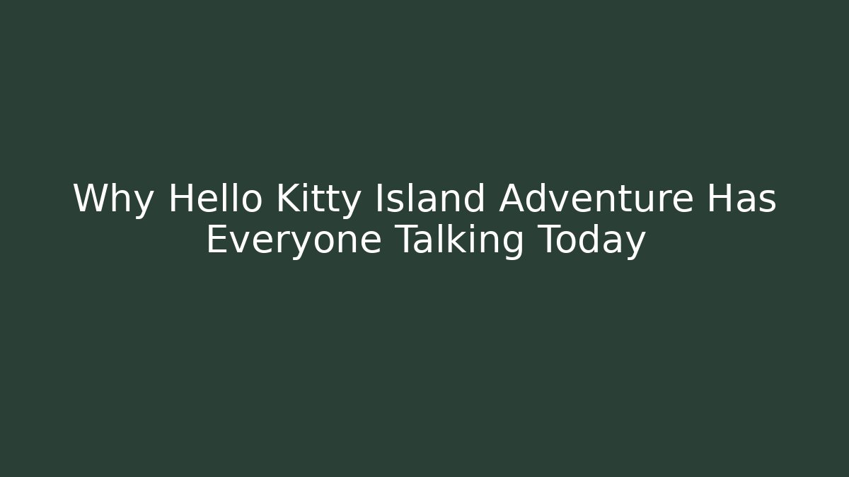 Why Hello Kitty Island Adventure Has Everyone Talking Today