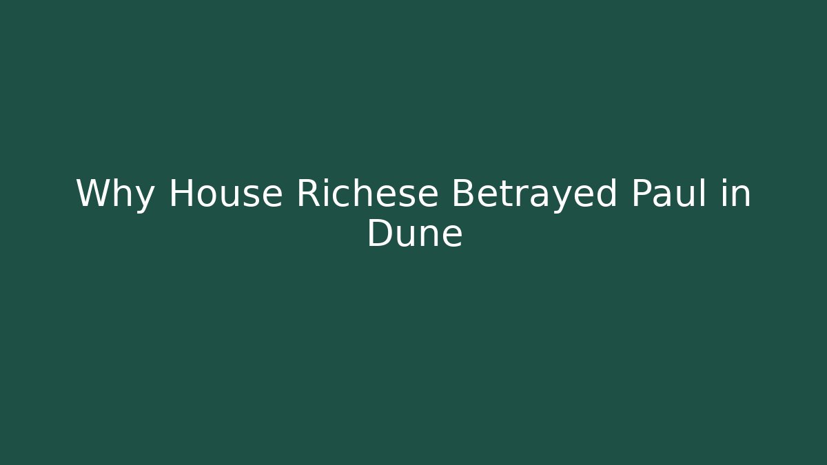 Why House Richese Betrayed Paul in Dune