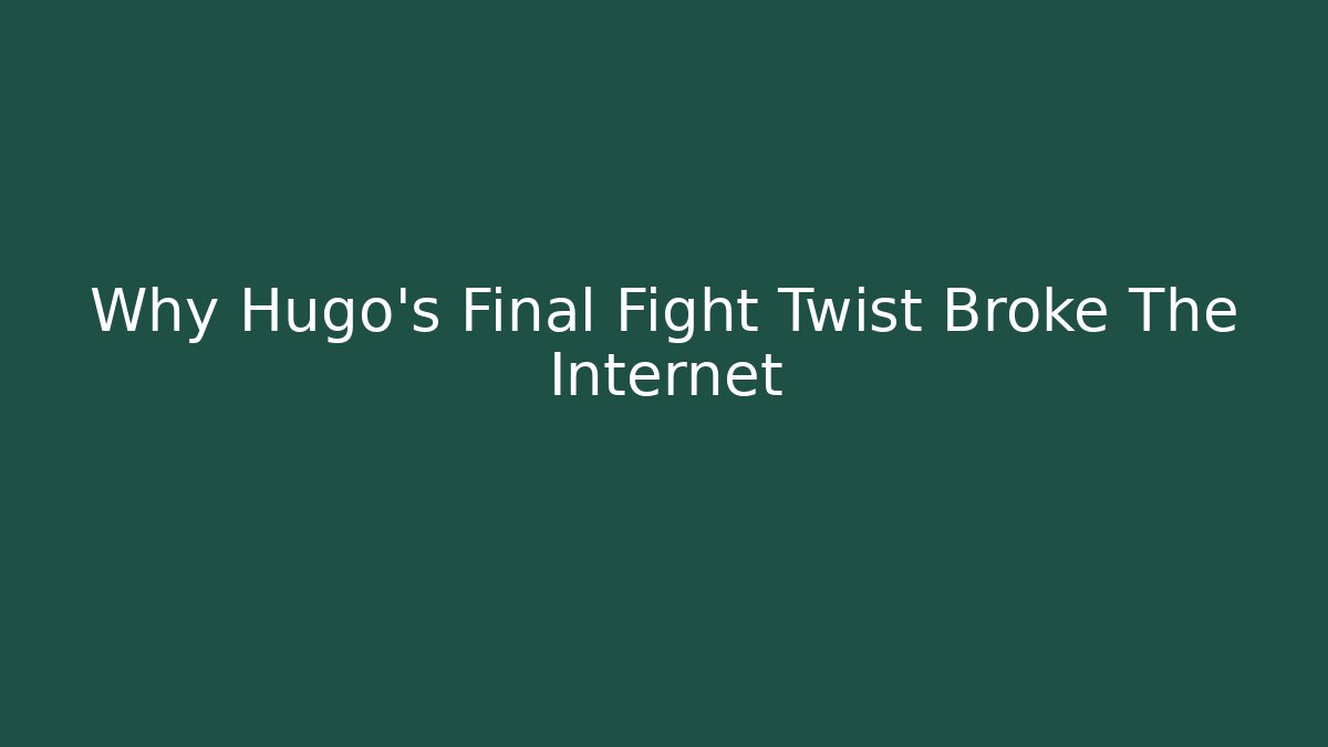 Why Hugo's Final Fight Twist Broke The Internet