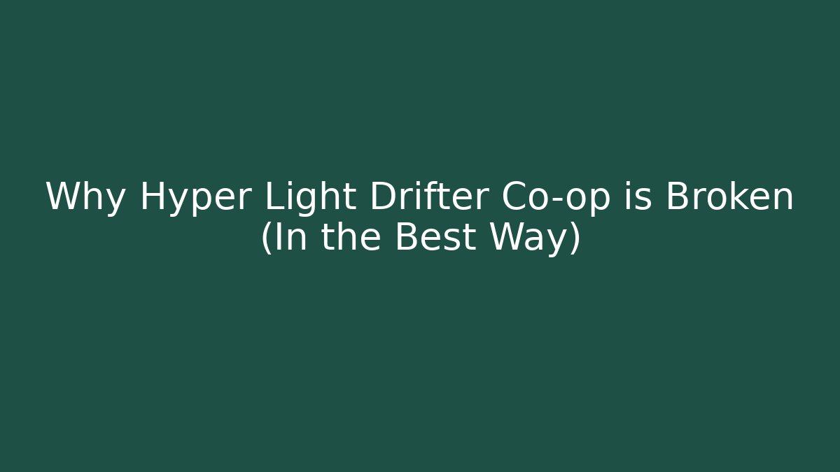 Why Hyper Light Drifter Co-op is Broken (In the Best Way)