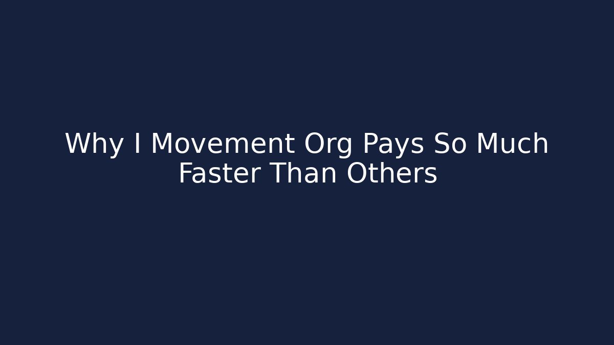 Why I Movement Org Pays So Much Faster Than Others