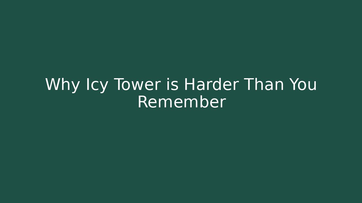 Why Icy Tower is Harder Than You Remember