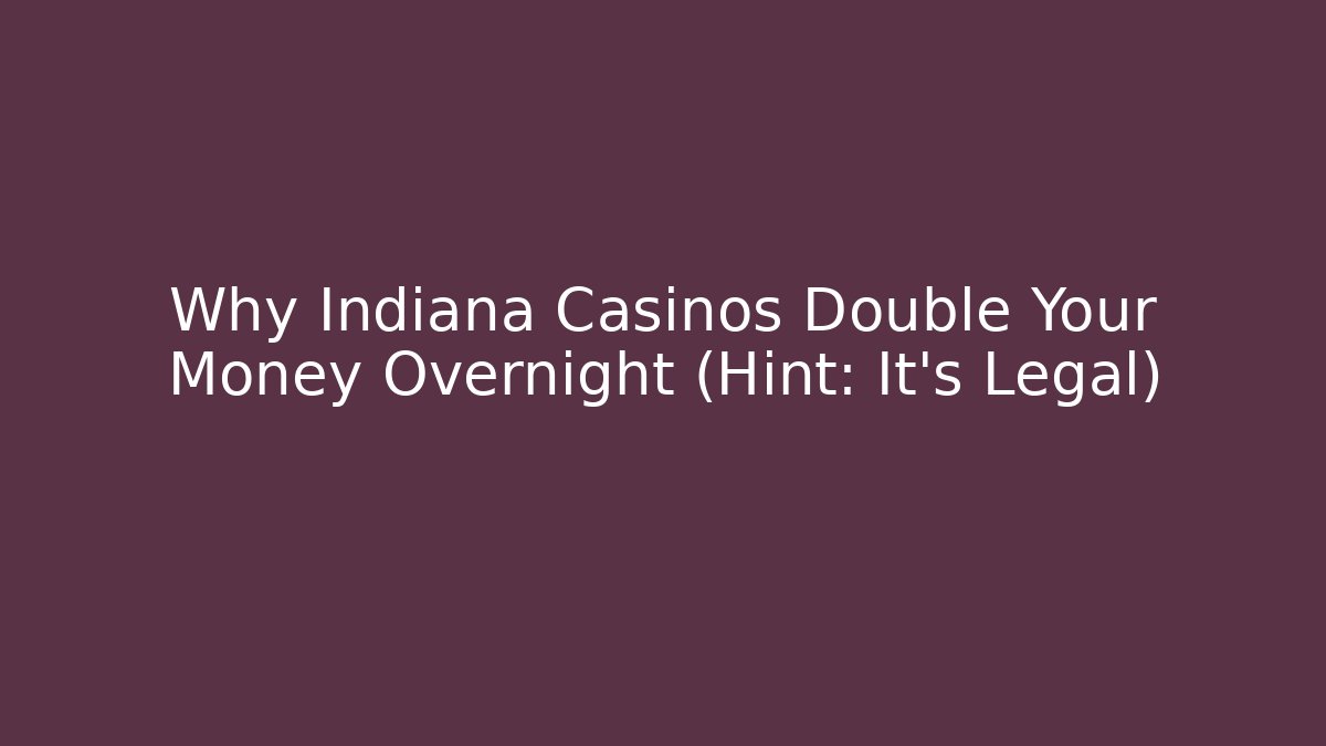 Why Indiana Casinos Double Your Money Overnight (Hint: It’s Legal)