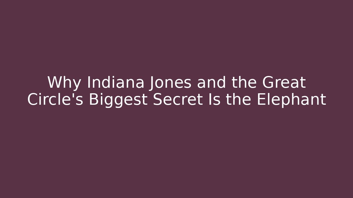 Why Indiana Jones and the Great Circle's Biggest Secret Is the Elephant