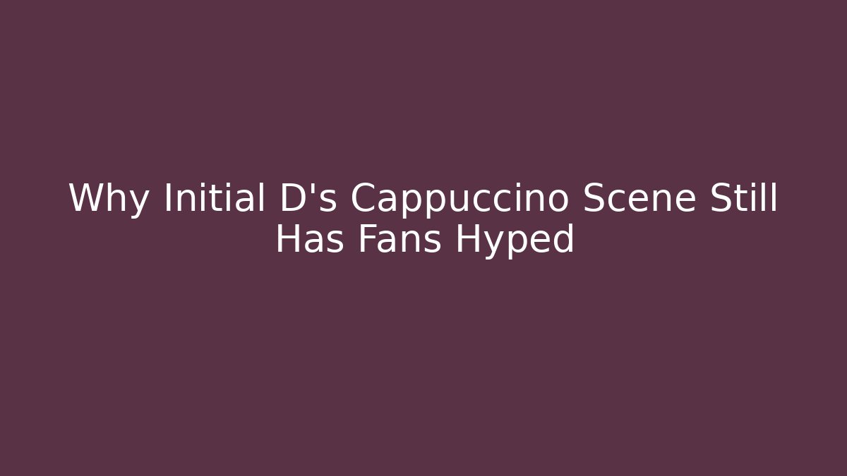Why Initial D’s Cappuccino Scene Still Has Fans Hyped