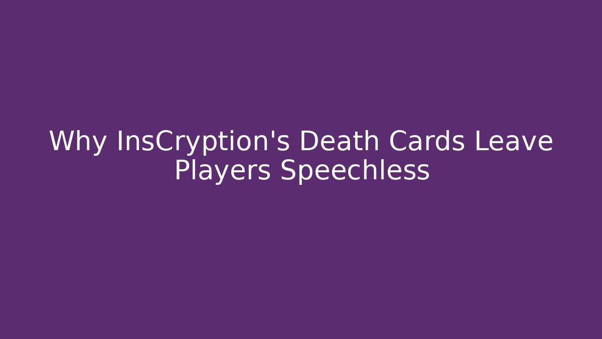 Why InsCryption's Death Cards Leave Players Speechless