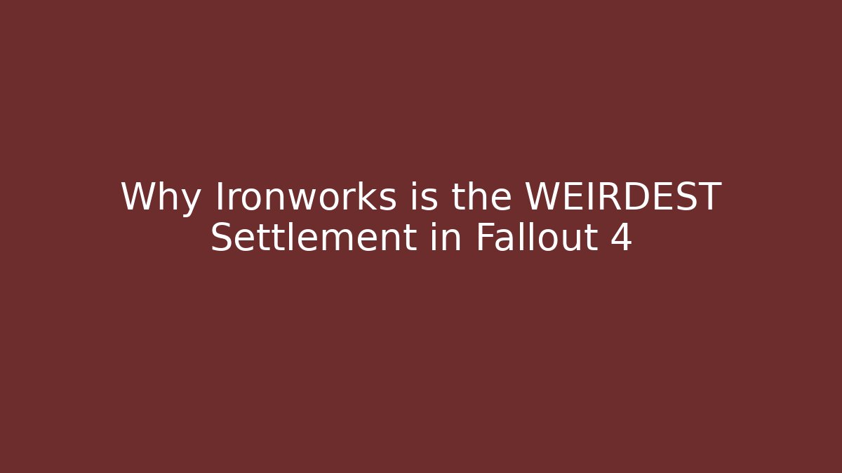 Why Ironworks is the WEIRDEST Settlement in Fallout 4