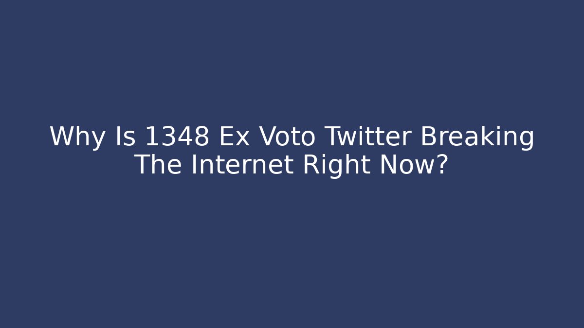 Why Is 1348 Ex Voto Twitter Breaking The Internet Right Now?