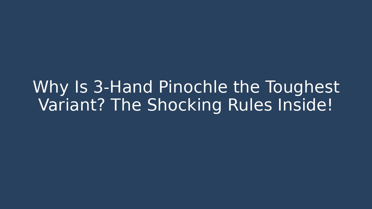 Why Is 3-Hand Pinochle the Toughest Variant? The Shocking Rules Inside!