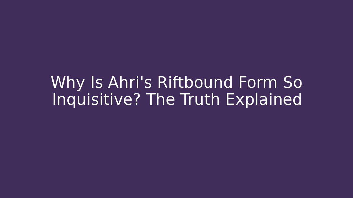 Why Is Ahri's Riftbound Form So Inquisitive? The Truth Explained - Vintage E-Juice