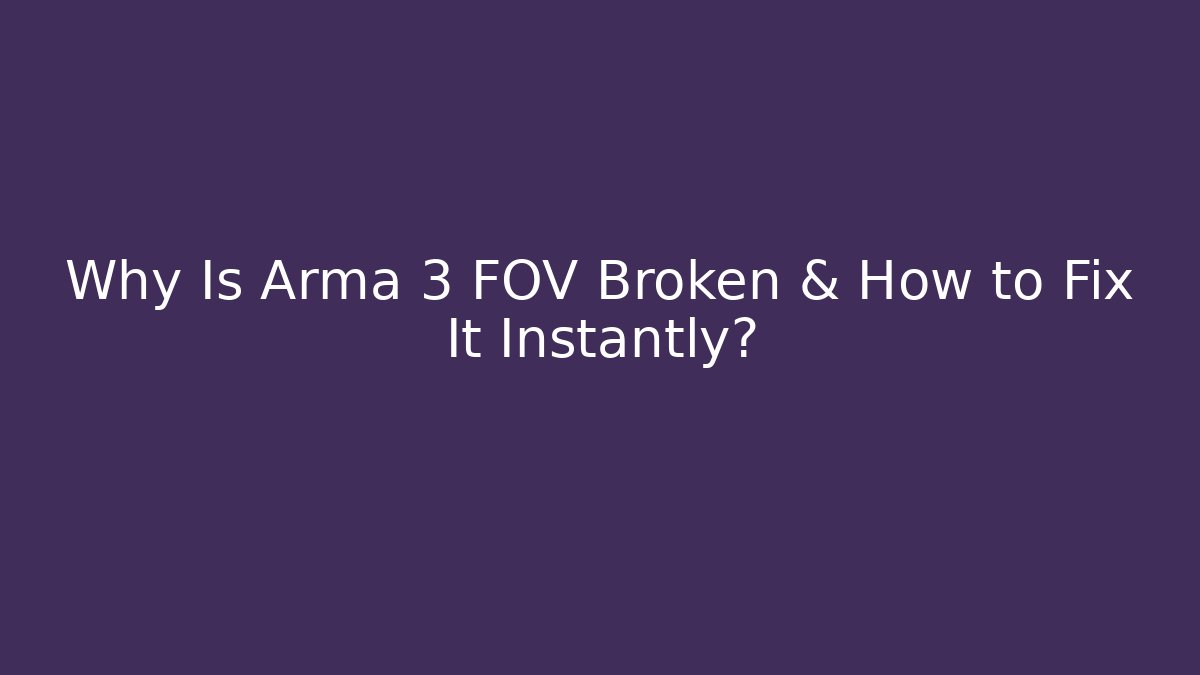 Why Is Arma 3 FOV Broken & How to Fix It Instantly? - Vintage E-Juice