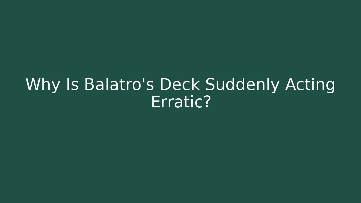 Why Is Balatro's Deck Suddenly Acting Erratic? - Vintage E-Juice