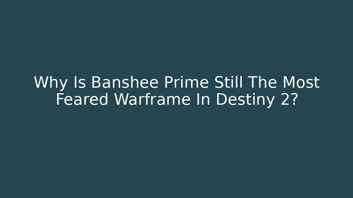 Why Is Banshee Prime Still The Most Feared Warframe In Destiny 2?