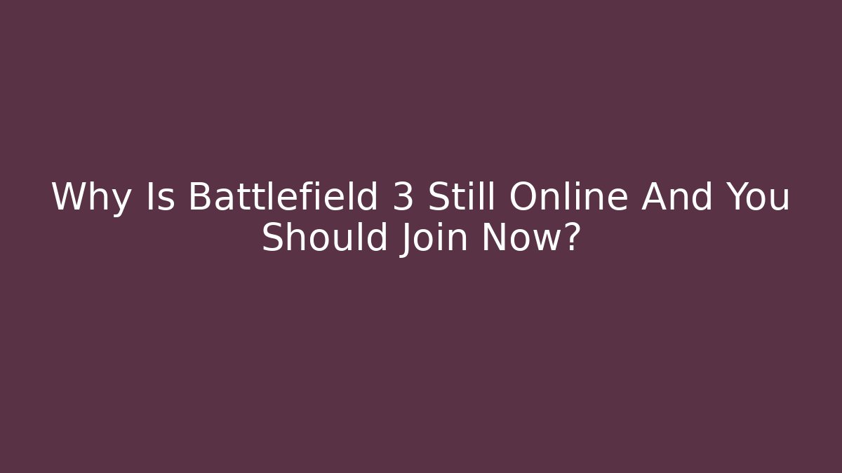 Why Is Battlefield 3 Still Online And You Should Join Now?