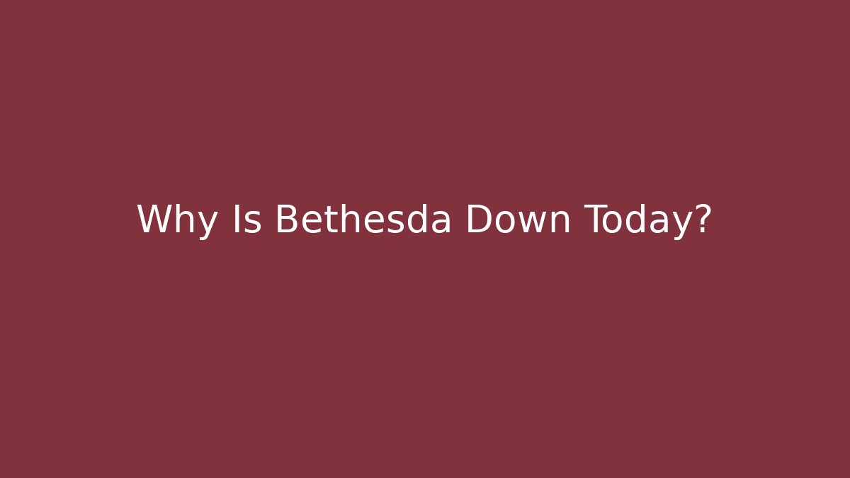 Why Is Bethesda Down Today? - Vintage E-Juice