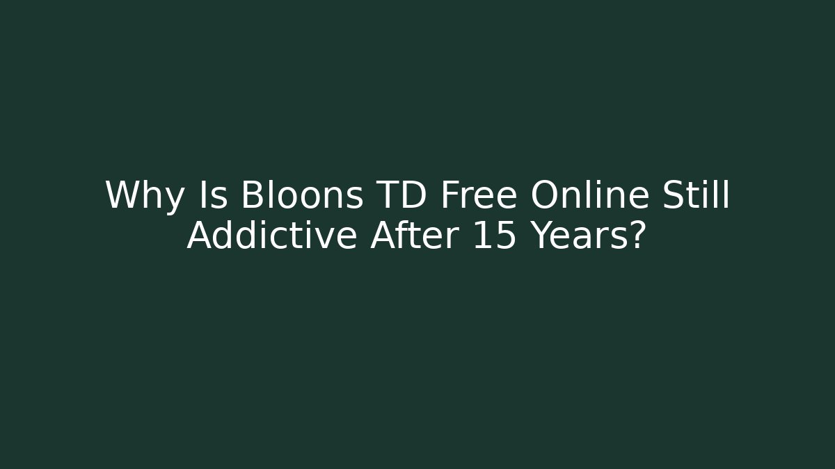 Why Is Bloons TD Free Online Still Addictive After 15 Years? - Vintage E-Juice